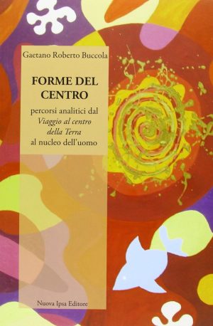 Forme del centro - Gaetano Roberto Buccola - Nuova Ipsa Editore 2013